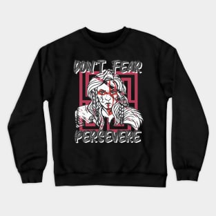 Don't Fear, Persevere! Crewneck Sweatshirt